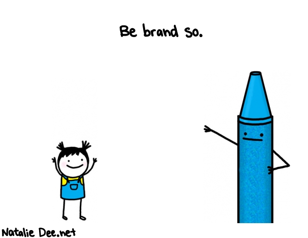 Natalie Dee random comic: be-brand-so--658 * Text: Be brand so.