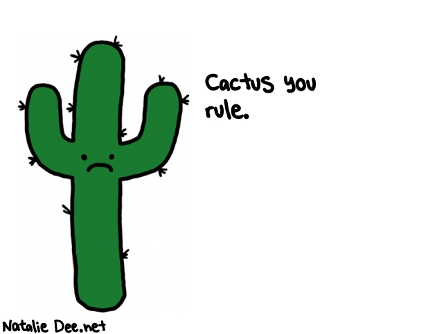 Natalie Dee random comic: cactus-you-rule--815 * Text: Cactus you 
rule.