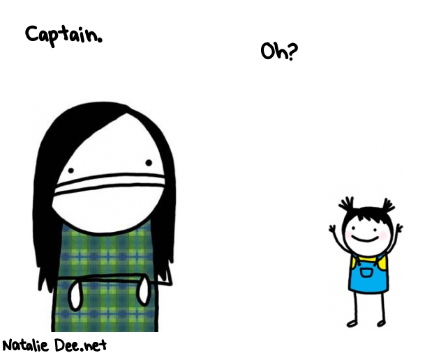Natalie Dee random comic: captain-oh-222 * Text: Captain.