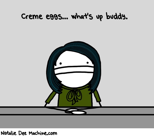 Natalie Dee random comic: creme-eggs-whats-up-buddy-168 * Text: Creme eggs... what's up buddy.