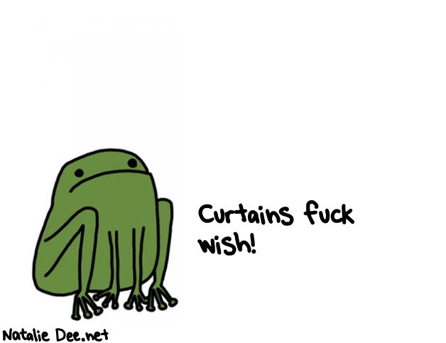 Natalie Dee random comic: curtains-fuck-wish-308 * Text: Curtains fuck 
wish!