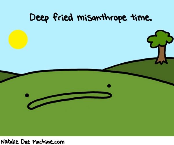 Natalie Dee random comic: deep-fried-misanthrope-time-151 * Text: Deep fried misanthrope time.
