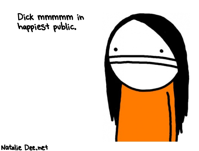 Natalie Dee random comic: dick-mmmmm-in-happiest-public-860 * Text: Dick mmmmm in 
happiest public.
