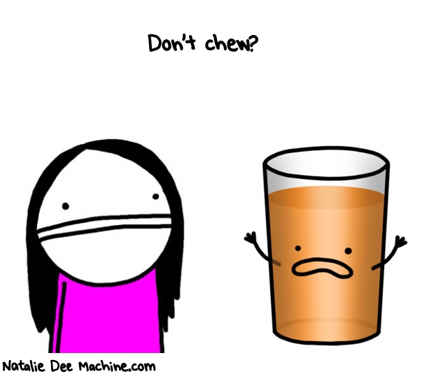 Natalie Dee random comic: dont-chew--372 * Text: Don't chew? 