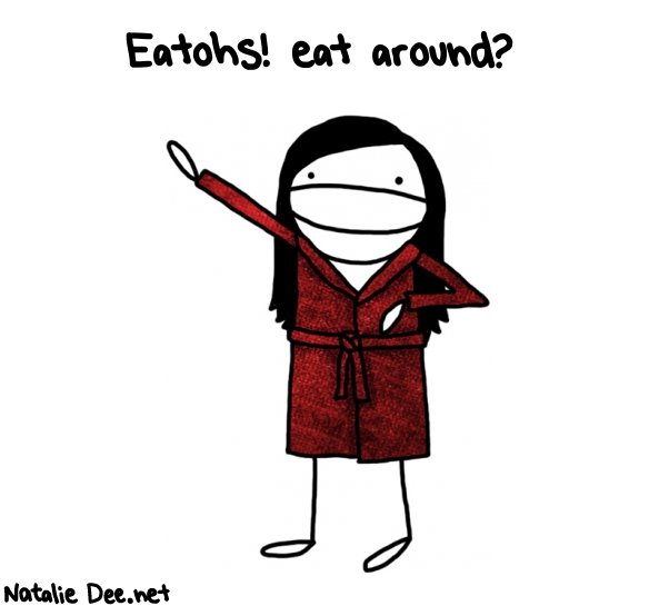 Natalie Dee random comic: eatohs-eat-around-273 * Text: Eatohs! eat around?