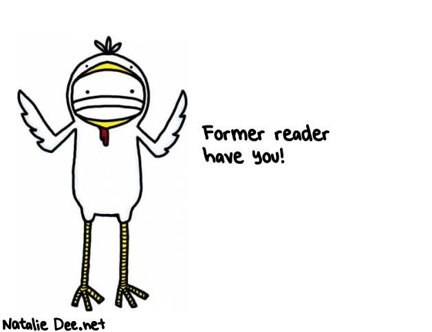 Natalie Dee random comic: former-reader-have-you-800 * Text: Former reader 
have you!
