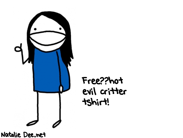 Natalie Dee random comic: freehot-evil-critter-tshirt-266 * Text: Free??hot 
evil critter 
tshirt!