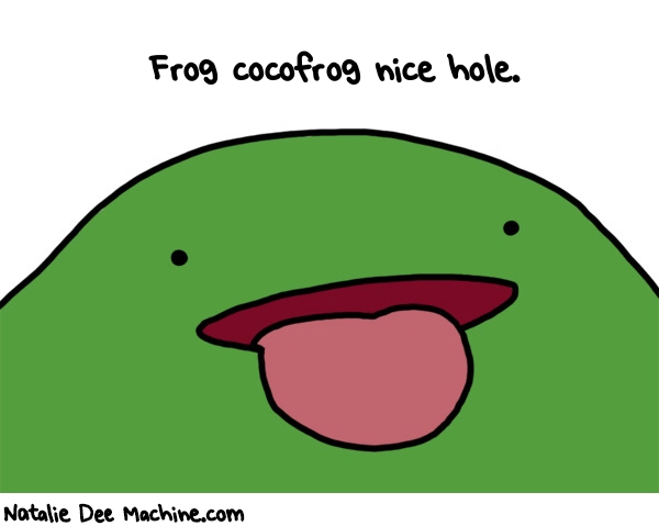 Natalie Dee random comic: frog-cocofrog-nice-hole-993 * Text: Frog cocofrog nice hole.
