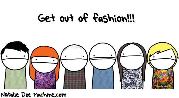 Natalie Dee random comic: get-out-of-FASHION-17 * Text: Get out of fashion!!!