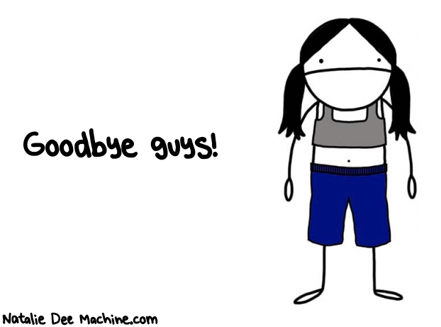 Natalie Dee random comic: goodbye-guys-578 * Text: Goodbye guys!
