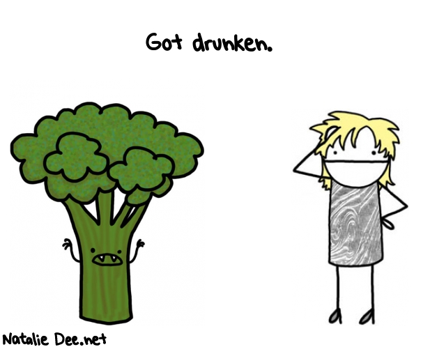 Natalie Dee random comic: got-drunken--618 * Text: Got drunken.
