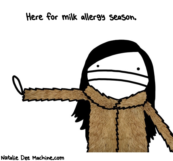 Natalie Dee random comic: here-for-milk-allergy-season-371 * Text: Here for milk allergy season.