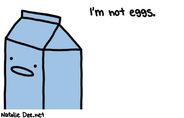 Natalie Dee random comic: im-not-EGGS-239 * Text: I'm not eggs.
