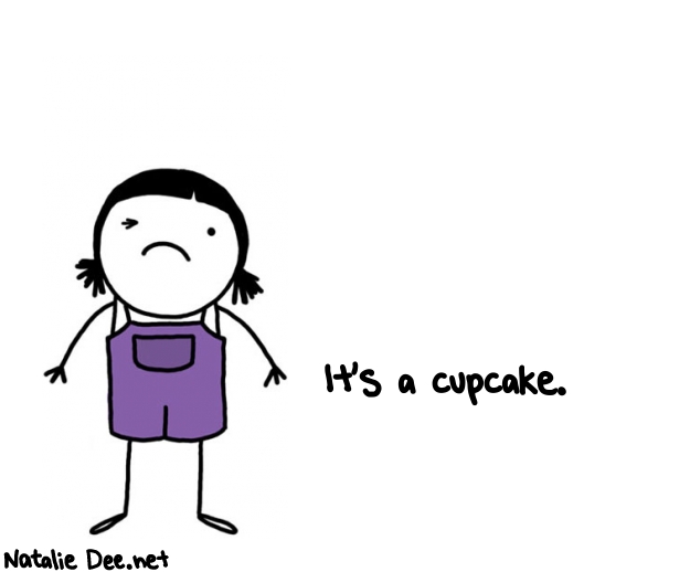Natalie Dee random comic: its-a-cupcake--733 * Text: It's a cupcake.

