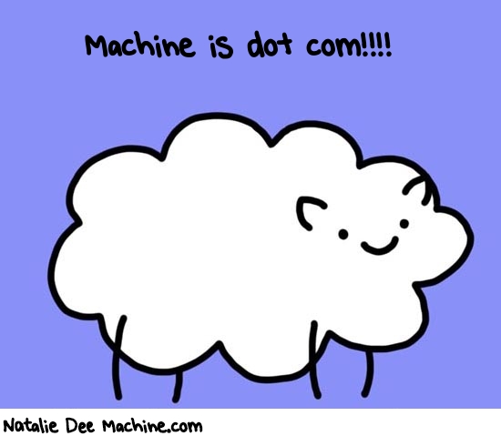 Natalie Dee random comic: machine-is-dot-com-36 * Text: Machine is dot com!!!!
