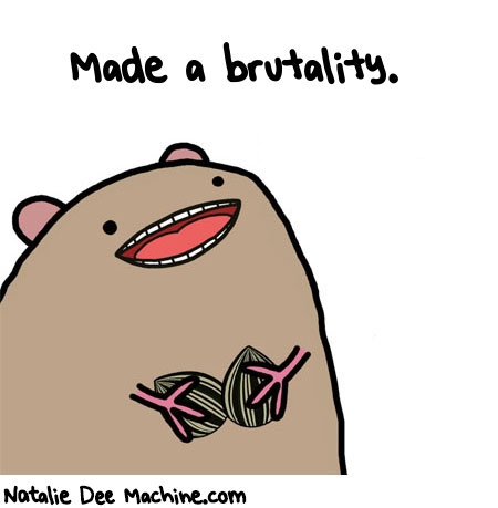 Natalie Dee random comic: made-a-Brutality-620 * Text: Made a brutality.