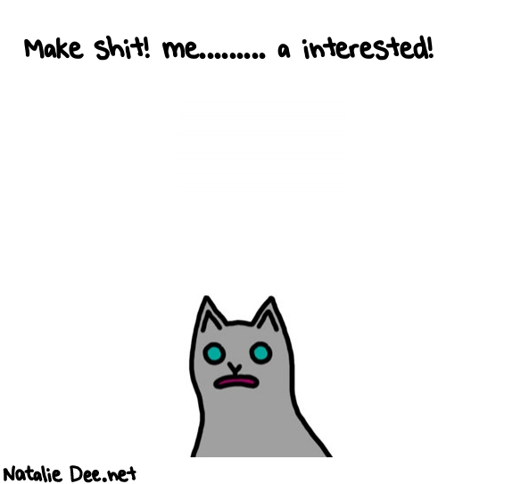 Natalie Dee random comic: make-shit-me-a-interested-48 * Text: Make shit! me......... a interested!