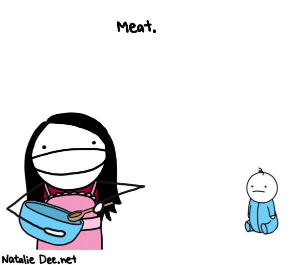 Natalie Dee random comic: meat--300 * Text: Meat.