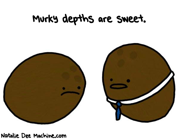 Natalie Dee random comic: murky-depths-are-sweet-255 * Text: Murky depths are sweet.