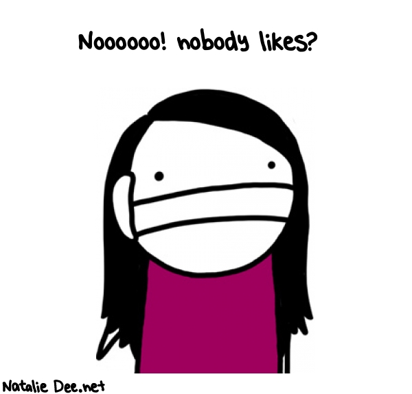 Natalie Dee random comic: noooooo-nobody-likes-826 * Text: Noooooo! nobody likes?