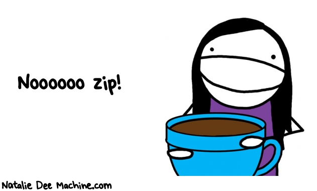 Natalie Dee random comic: noooooo-zip-142 * Text: Noooooo zip!
