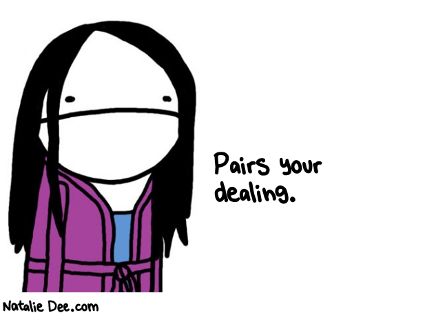 Natalie Dee random comic: pairs-your-dealing-376 * Text: Pairs your 
dealing.