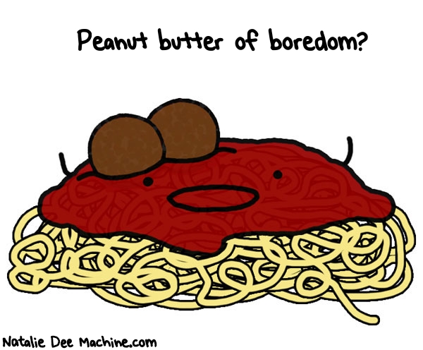 Natalie Dee random comic: peanut-butter-of-boredom-757 * Text: Peanut butter of boredom?