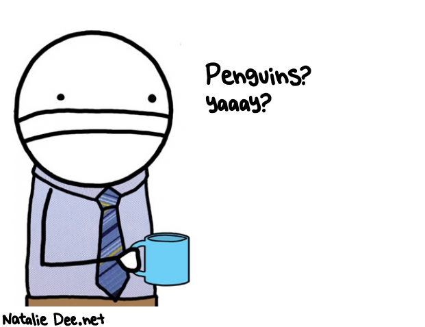 Natalie Dee random comic: penguins-yaaay-542 * Text: Penguins? 
yaaay?