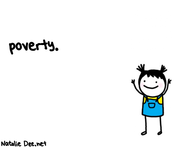 Natalie Dee random comic: poverty-487 * Text: poverty.