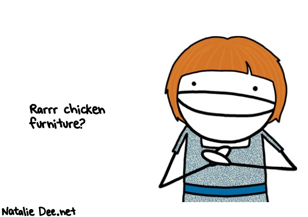 Natalie Dee random comic: rarrr-chicken-furniture-520 * Text: Rarrr chicken 
furniture?