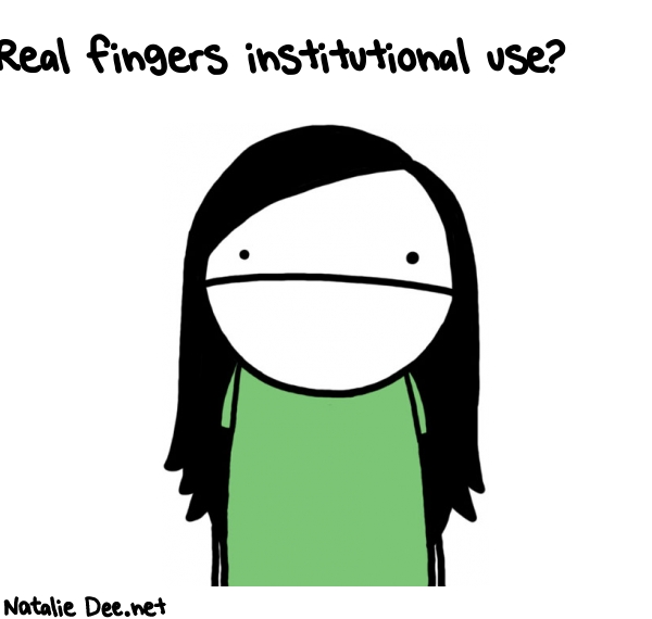 Natalie Dee random comic: real-fingers-institutional-use-779 * Text: Real fingers institutional use?