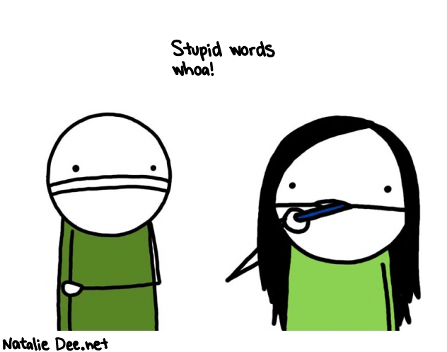 Natalie Dee random comic: stupid-words-whoa--398 * Text: Stupid words 
whoa!