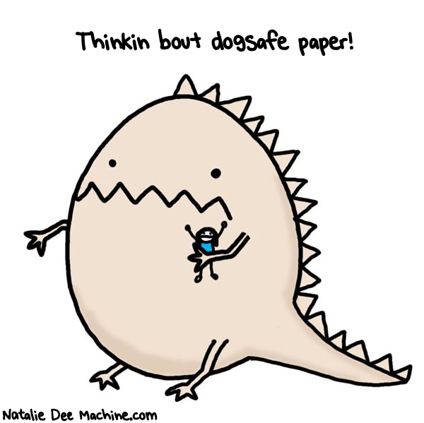 Natalie Dee random comic: thinkin-bout-dogsafe-paper-635 * Text: Thinkin bout dogsafe paper!