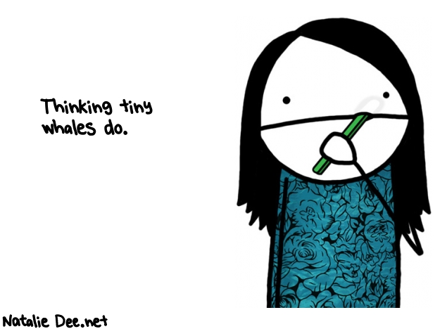 Natalie Dee random comic: thinking-tiny-whales-do-804 * Text: Thinking tiny 
whales do.