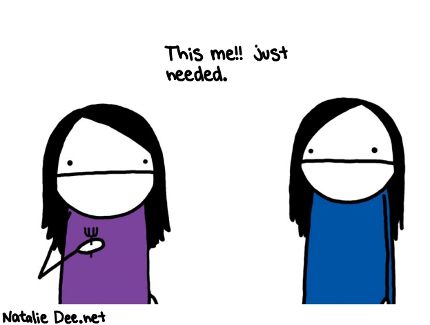Natalie Dee random comic: this-me-just-needed--356 * Text: This me!! just 
needed.
