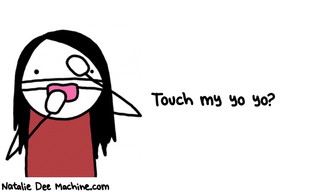 Natalie Dee random comic: touch-my-yo-yo-974 * Text: Touch my yo yo?
