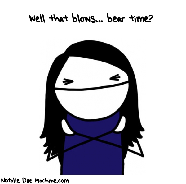 Natalie Dee random comic: well-that-blows-bear-time-308 * Text: Well that blows... bear time?