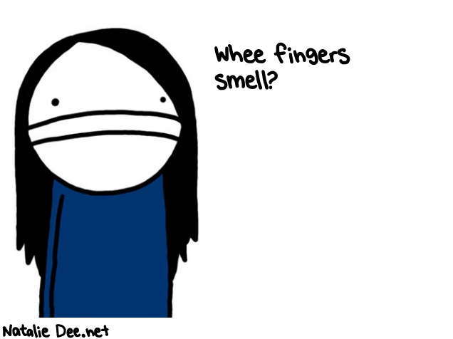 Natalie Dee random comic: whee-fingers-smell-861 * Text: Whee fingers 
smell?