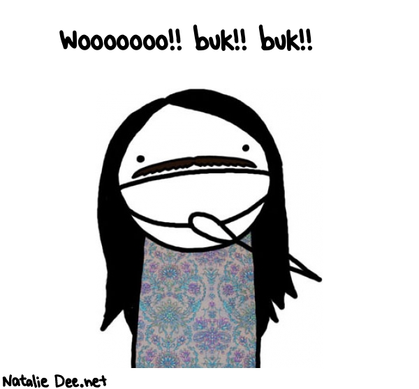 Natalie Dee random comic: wooooooo-buk-buk-84 * Text: Wooooooo!! buk!! buk!!