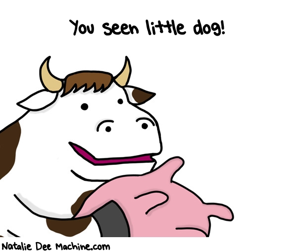 Natalie Dee random comic: you-seen-little-dog-402 * Text: You seen little dog!